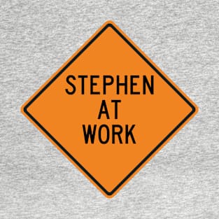 Stephen at Work Funny Warning Sign T-Shirt